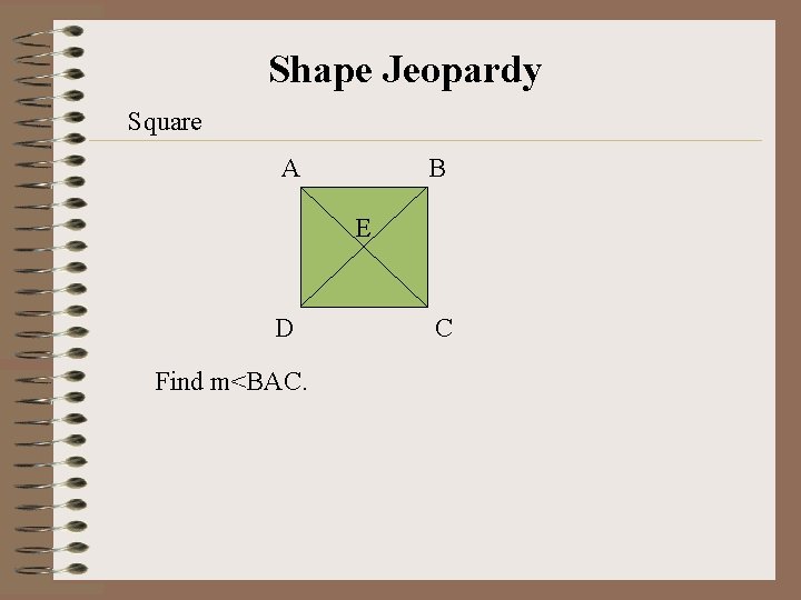 Shape Jeopardy Square A B E D Find m<BAC. C 