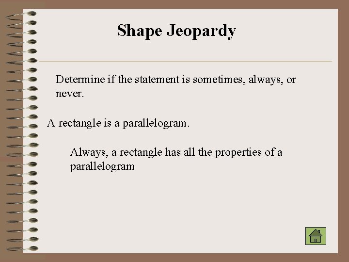 Shape Jeopardy Determine if the statement is sometimes, always, or never. A rectangle is