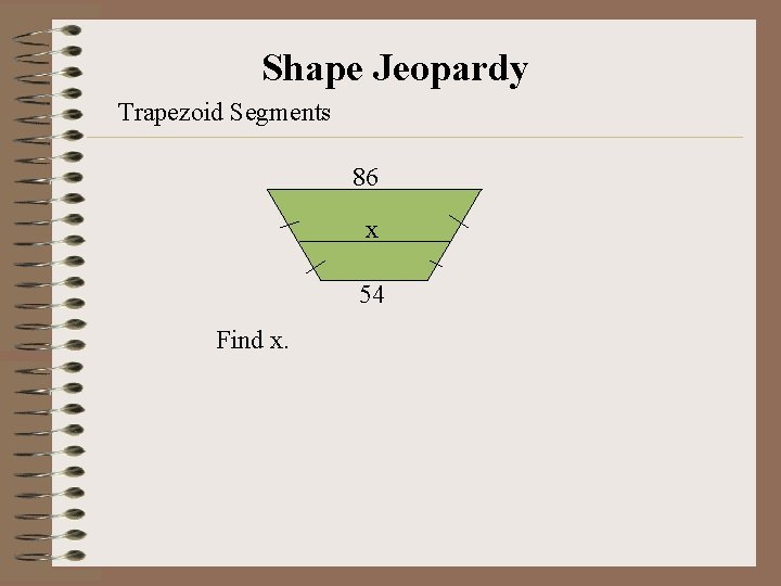 Shape Jeopardy Trapezoid Segments 86 x 54 Find x. 