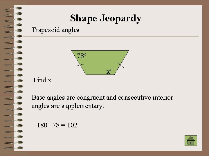 Shape Jeopardy Trapezoid angles 78° x° Find x Base angles are congruent and consecutive