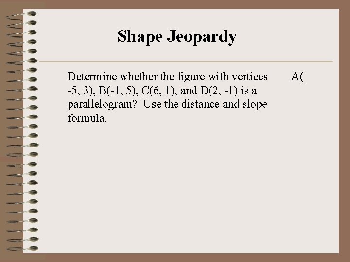 Shape Jeopardy Determine whether the figure with vertices -5, 3), B(-1, 5), C(6, 1),