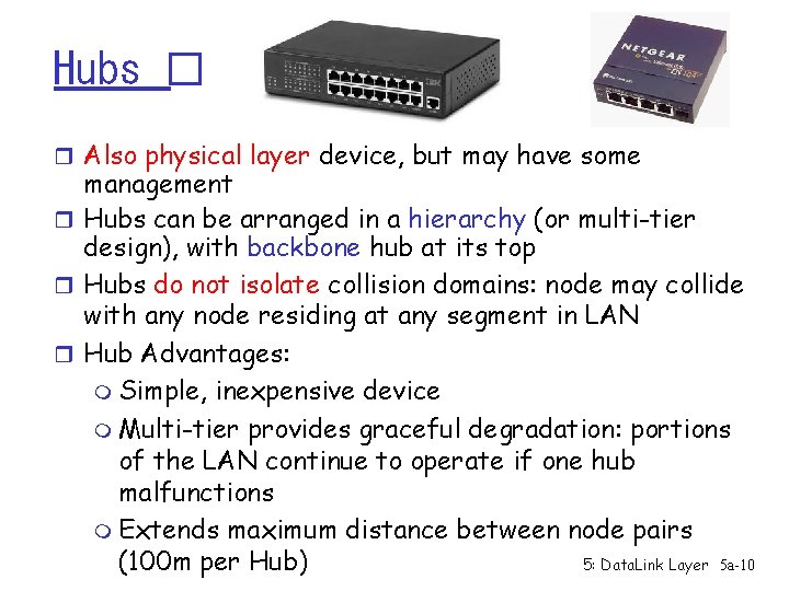 Hubs � r Also physical layer device, but may have some management r Hubs