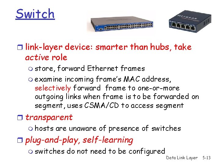 Switch r link-layer device: smarter than hubs, take active role m store, forward Ethernet