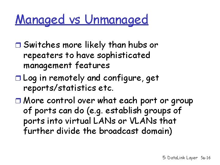 Managed vs Unmanaged r Switches more likely than hubs or repeaters to have sophisticated