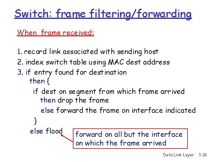 Switch: frame filtering/forwarding When frame received: 1. record link associated with sending host 2.