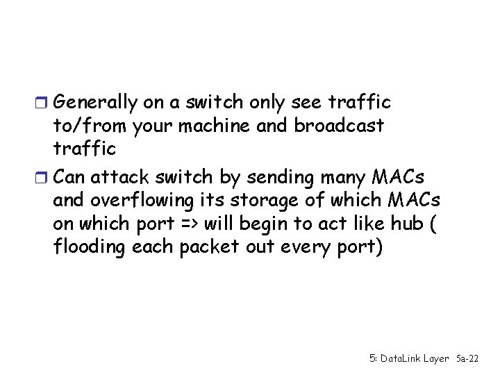 r Generally on a switch only see traffic to/from your machine and broadcast traffic