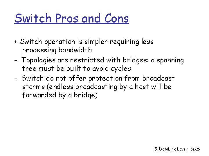 Switch Pros and Cons + Switch operation is simpler requiring less processing bandwidth -