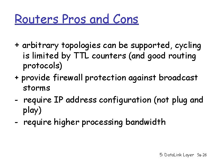 Routers Pros and Cons + arbitrary topologies can be supported, cycling is limited by