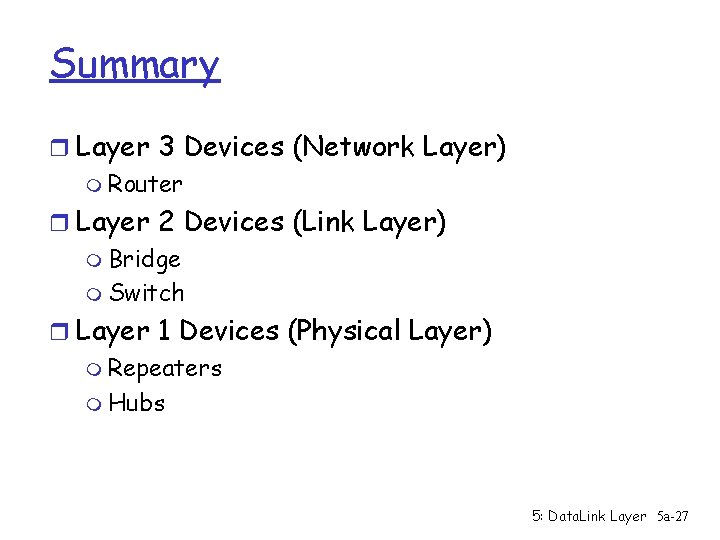 Summary r Layer 3 Devices (Network Layer) m Router r Layer 2 Devices (Link