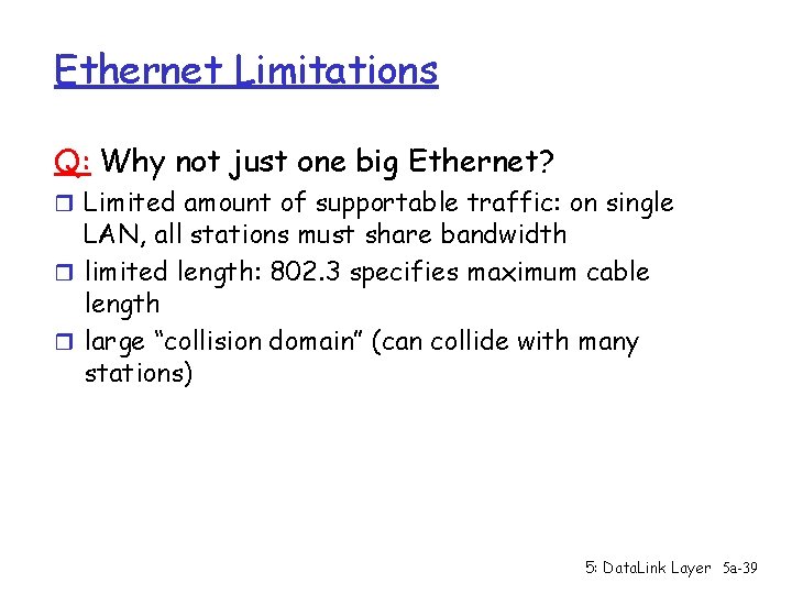 Ethernet Limitations Q: Why not just one big Ethernet? r Limited amount of supportable