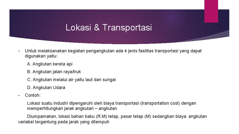 Lokasi & Transportasi • Untuk melaksanakan kegiatan pengangkutan ada 4 jenis fasilitas transportasi yang