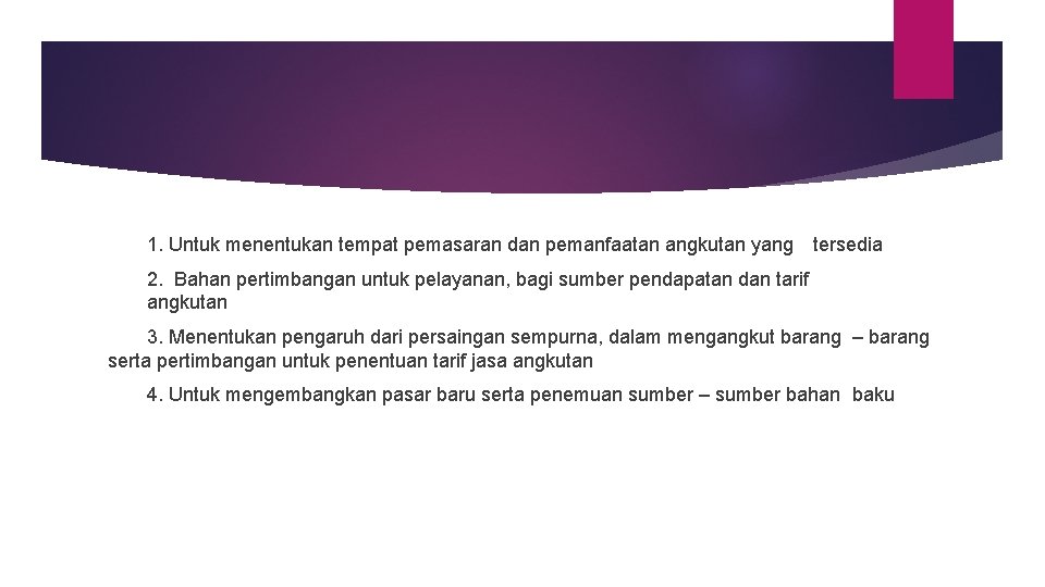 1. Untuk menentukan tempat pemasaran dan pemanfaatan angkutan yang tersedia 2. Bahan pertimbangan untuk
