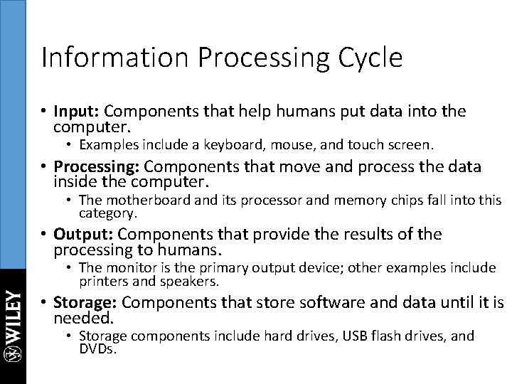 Information Processing Cycle • Input: Components that help humans put data into the computer.