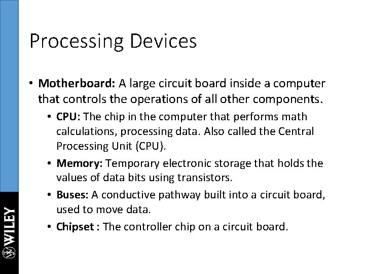 Processing Devices • Motherboard: A large circuit board inside a computer that controls the