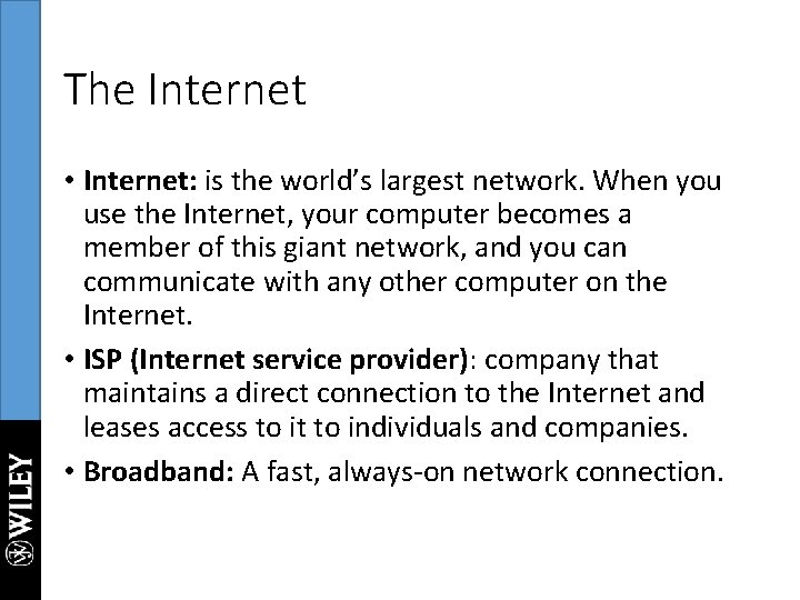 The Internet • Internet: is the world’s largest network. When you use the Internet,