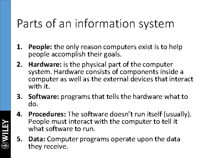 Parts of an information system 1. People: the only reason computers exist is to