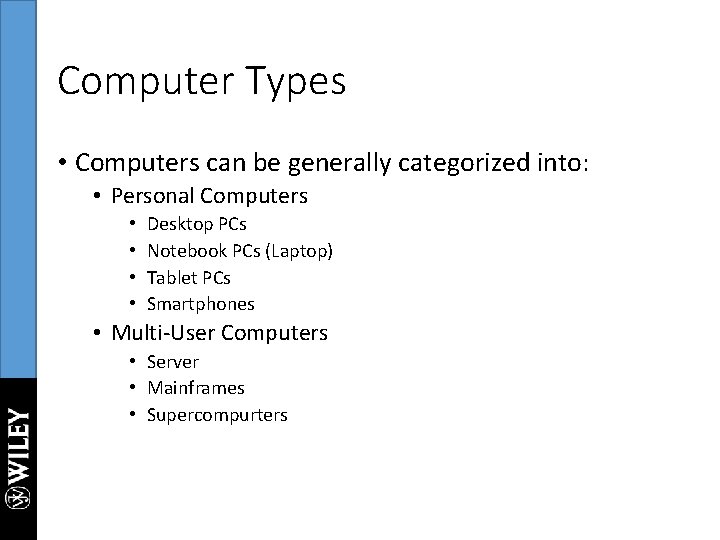 Computer Types • Computers can be generally categorized into: • Personal Computers • •