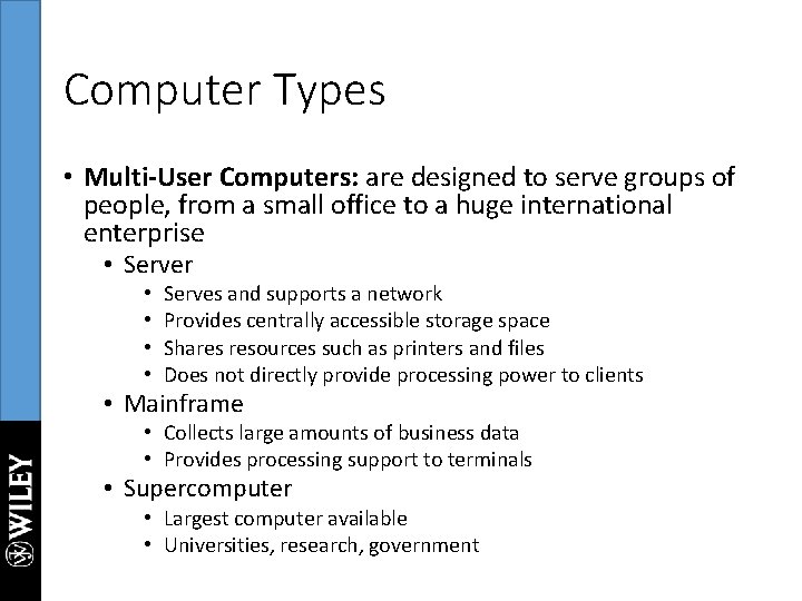 Computer Types • Multi-User Computers: are designed to serve groups of people, from a