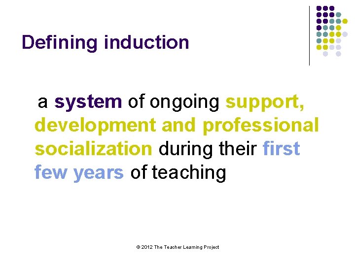 Defining induction a system of ongoing support, development and professional socialization during their first