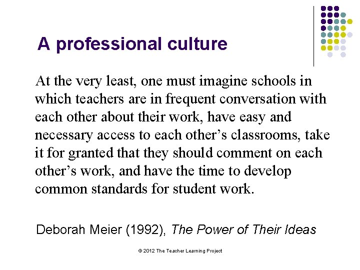 A professional culture At the very least, one must imagine schools in which teachers