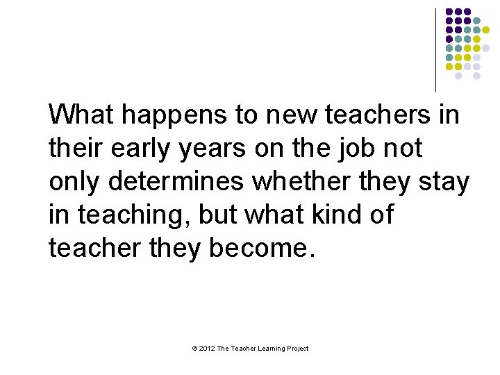 What happens to new teachers in their early years on the job not only