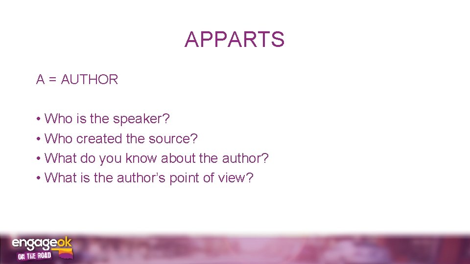 APPARTS A = AUTHOR • Who is the speaker? • Who created the source?