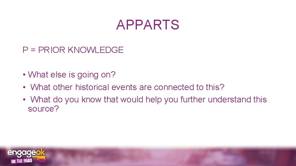 APPARTS P = PRIOR KNOWLEDGE • What else is going on? • What other