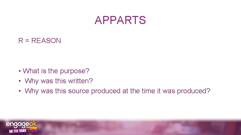 APPARTS R = REASON • What is the purpose? • Why was this written?