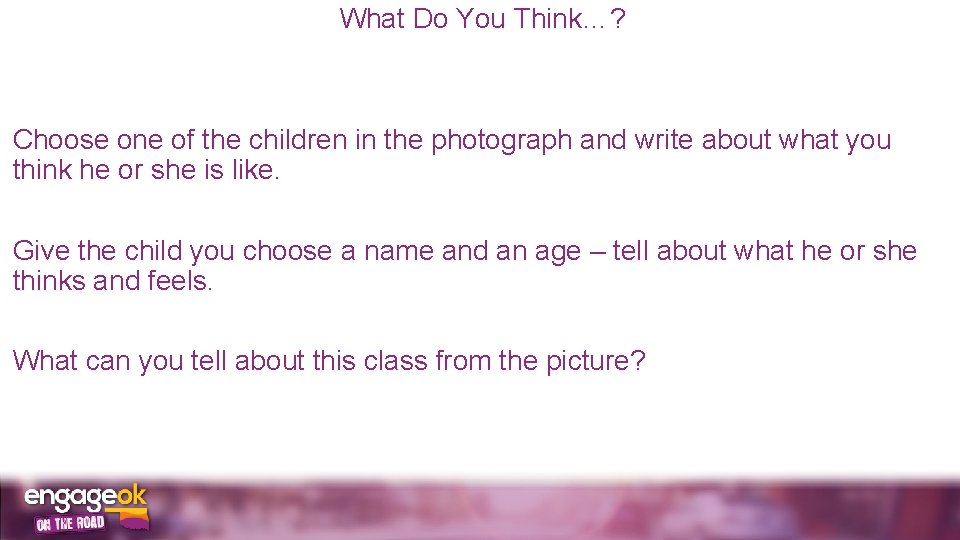 What Do You Think…? Choose one of the children in the photograph and write