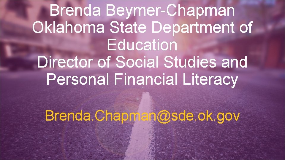 Brenda Beymer-Chapman Oklahoma State Department of Education Director of Social Studies and Personal Financial