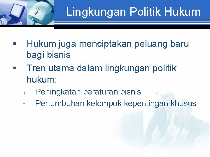 Lingkungan Politik Hukum § § Hukum juga menciptakan peluang baru bagi bisnis Tren utama