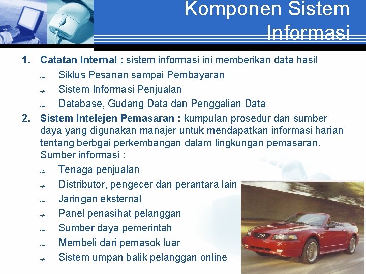 Komponen Sistem Informasi 1. Catatan Internal : sistem informasi ini memberikan data hasil Siklus