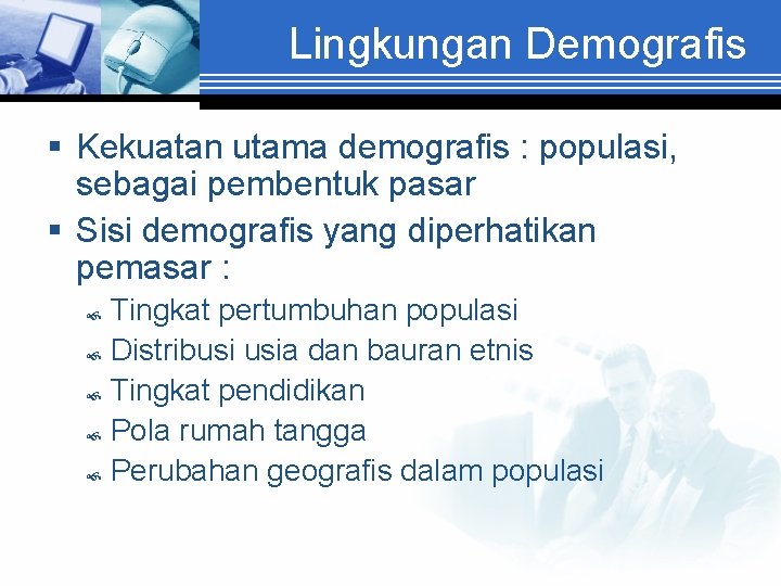 Lingkungan Demografis § Kekuatan utama demografis : populasi, sebagai pembentuk pasar § Sisi demografis