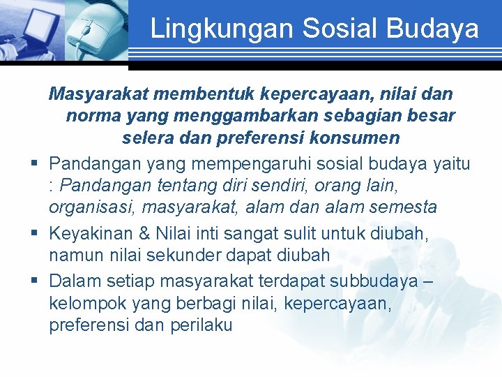 Lingkungan Sosial Budaya Masyarakat membentuk kepercayaan, nilai dan norma yang menggambarkan sebagian besar selera