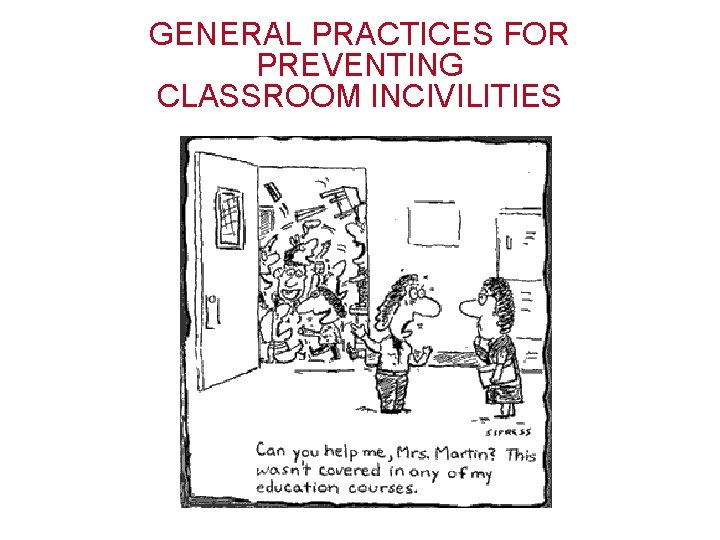 GENERAL PRACTICES FOR PREVENTING CLASSROOM INCIVILITIES 