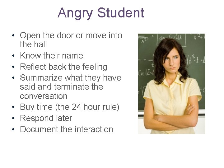 Angry Student • Open the door or move into the hall • Know their