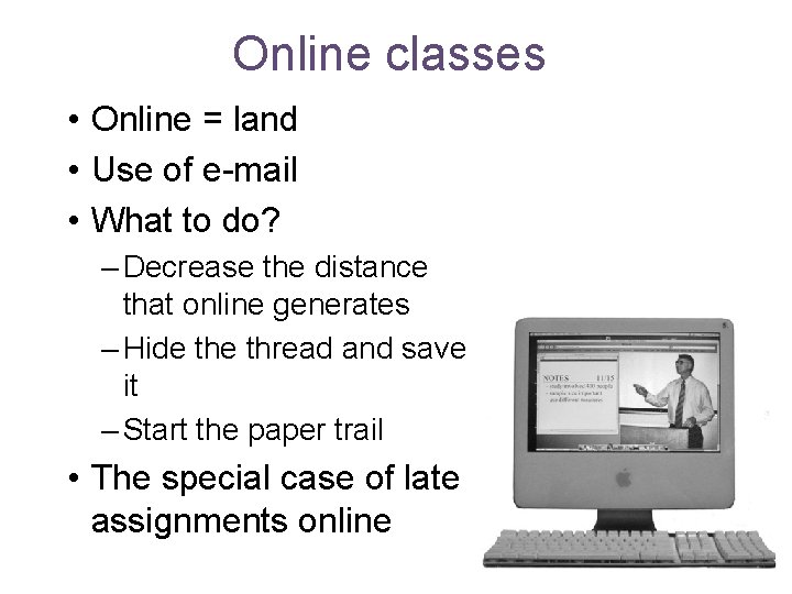 Online classes • Online = land • Use of e-mail • What to do?