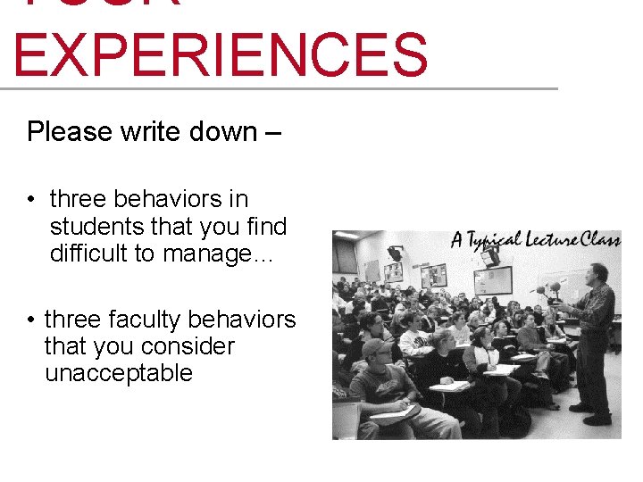 YOUR EXPERIENCES Please write down – • three behaviors in students that you find