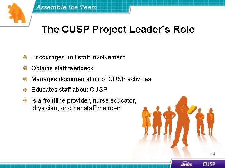 The CUSP Project Leader’s Role Encourages unit staff involvement Obtains staff feedback Manages documentation