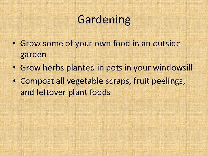 Gardening • Grow some of your own food in an outside garden • Grow