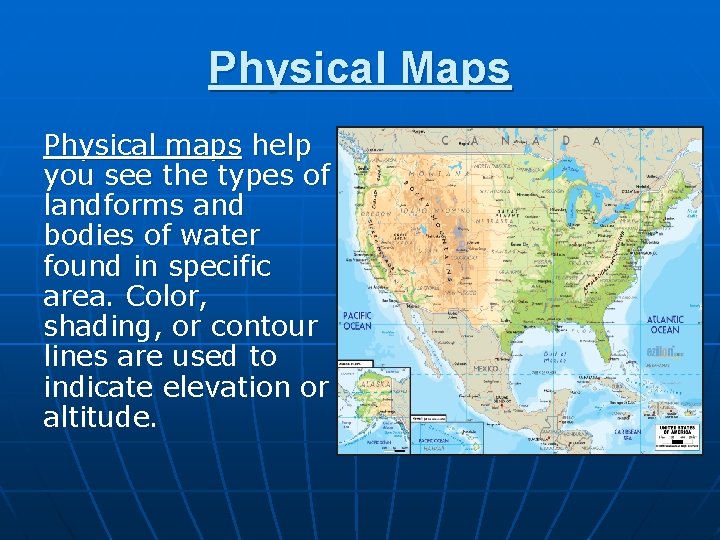 Physical Maps Physical maps help you see the types of landforms and bodies of