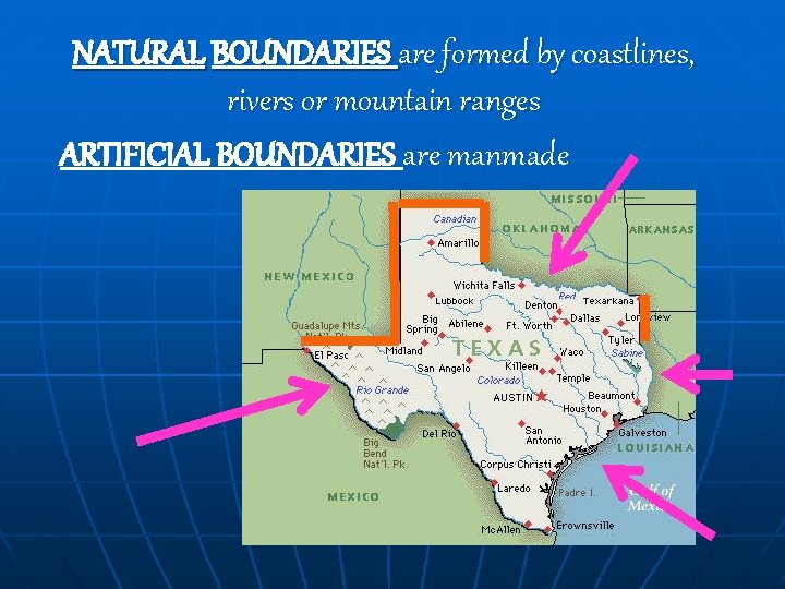 NATURAL BOUNDARIES are formed by coastlines, rivers or mountain ranges ARTIFICIAL BOUNDARIES are manmade