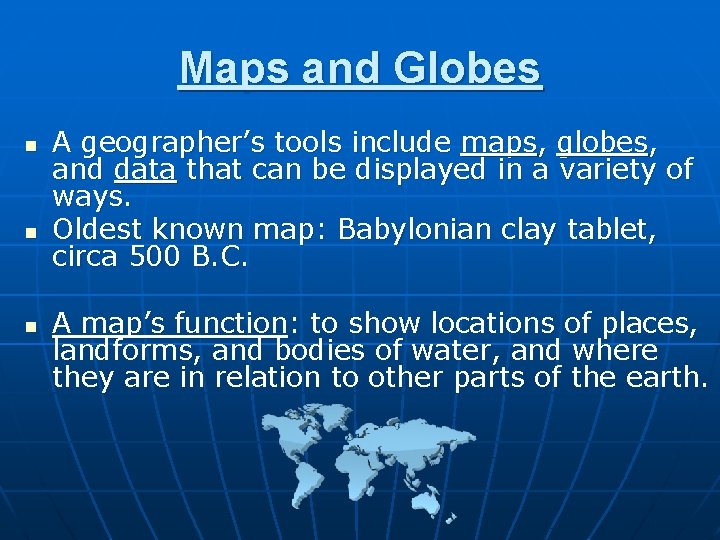 Maps and Globes n n n A geographer’s tools include maps, globes, and data
