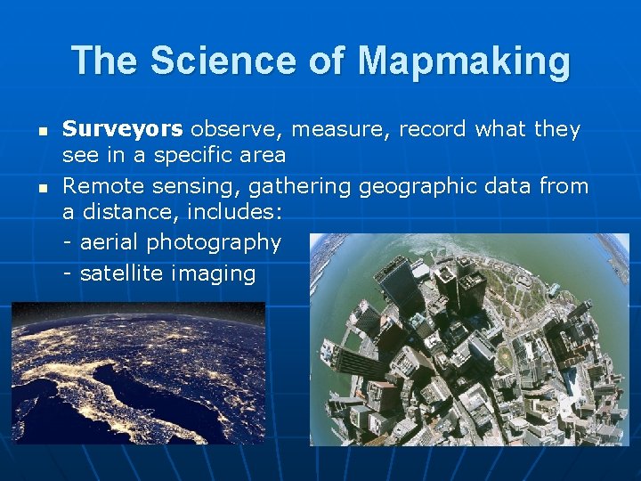 The Science of Mapmaking n n Surveyors observe, measure, record what they see in