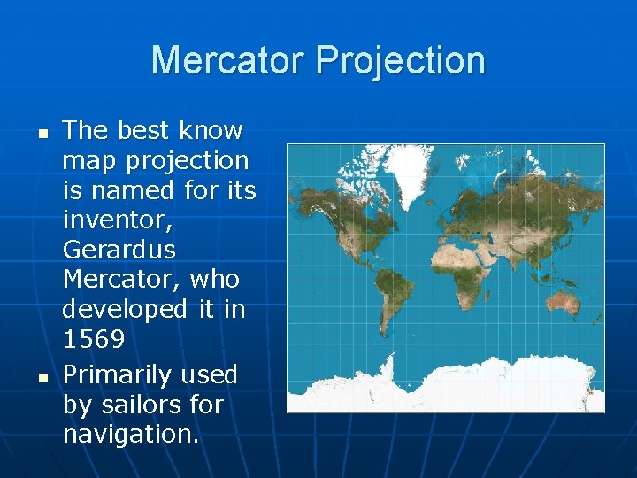 Mercator Projection n n The best know map projection is named for its inventor,
