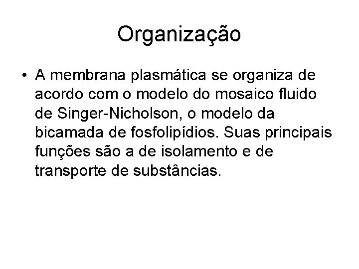 Organização • A membrana plasmática se organiza de acordo com o modelo do mosaico Organização • A membrana plasmática se organiza de acordo com o modelo do mosaico