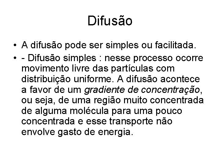 Difusão • A difusão pode ser simples ou facilitada. • - Difusão simples :