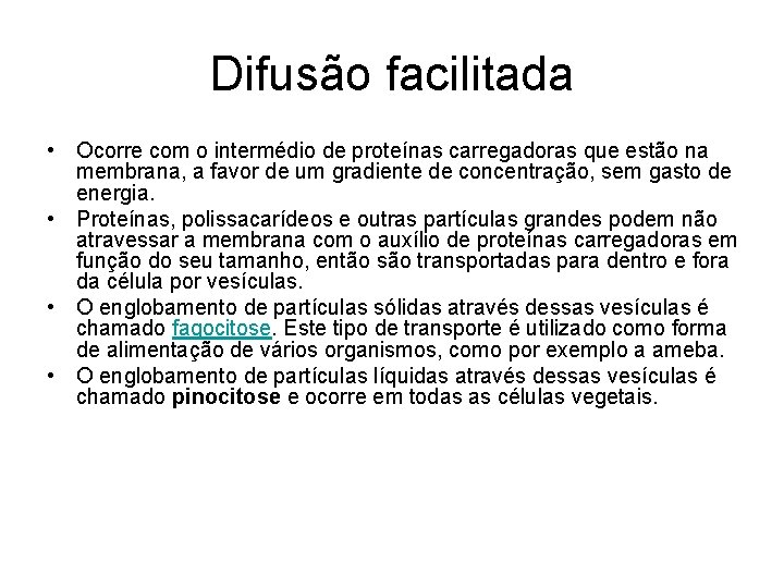 Difusão facilitada • Ocorre com o intermédio de proteínas carregadoras que estão na membrana,