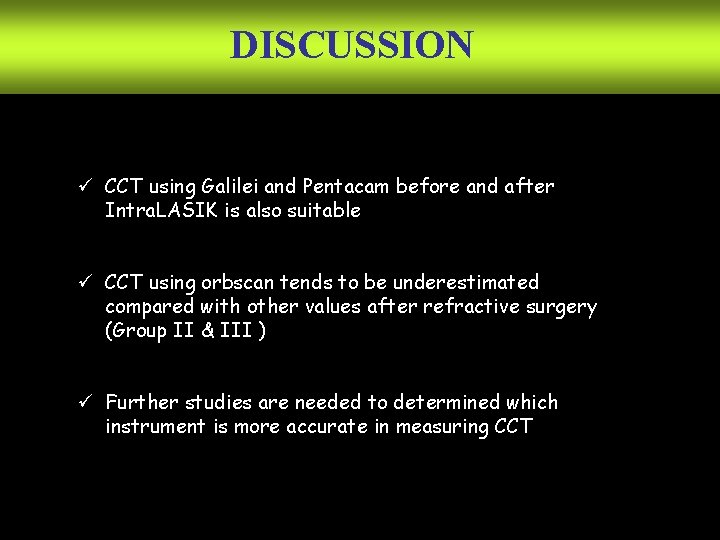 DISCUSSION ü CCT using Galilei and Pentacam before and after Intra. LASIK is also