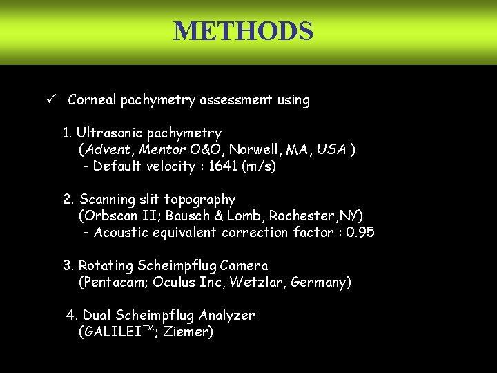 METHODS ü Corneal pachymetry assessment using 1. Ultrasonic pachymetry (Advent, Mentor O&O, Norwell, MA,